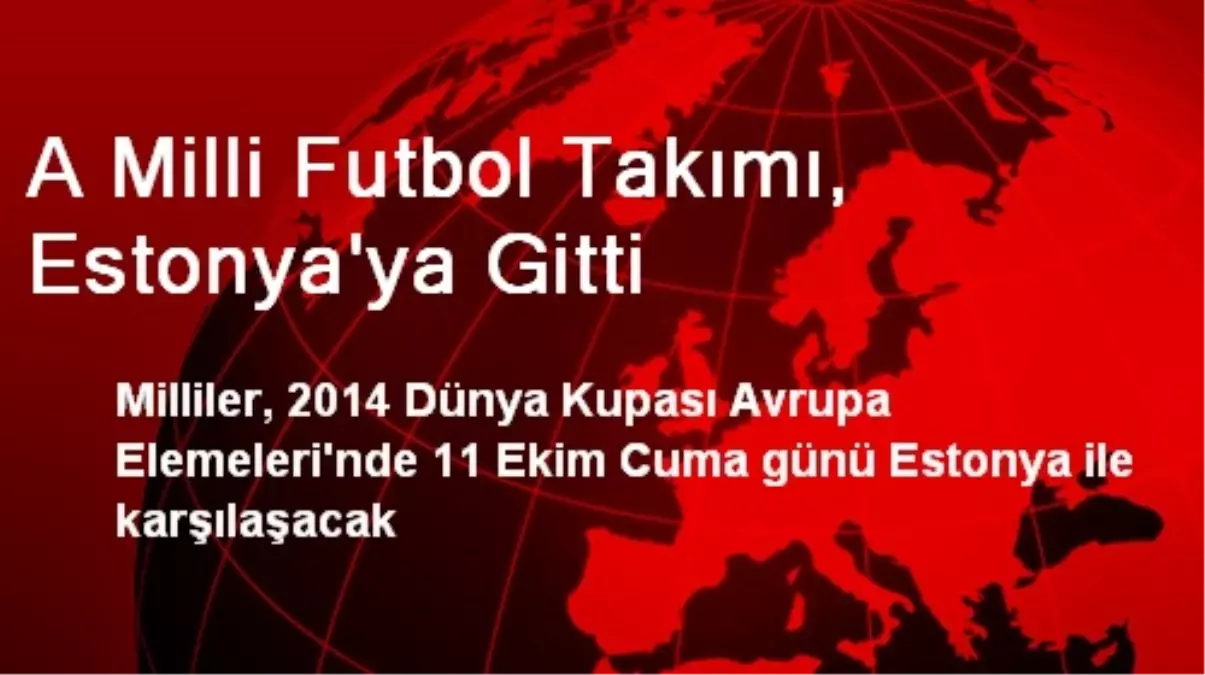 A Milli Futbol Takımı, Estonya\'ya Gitti