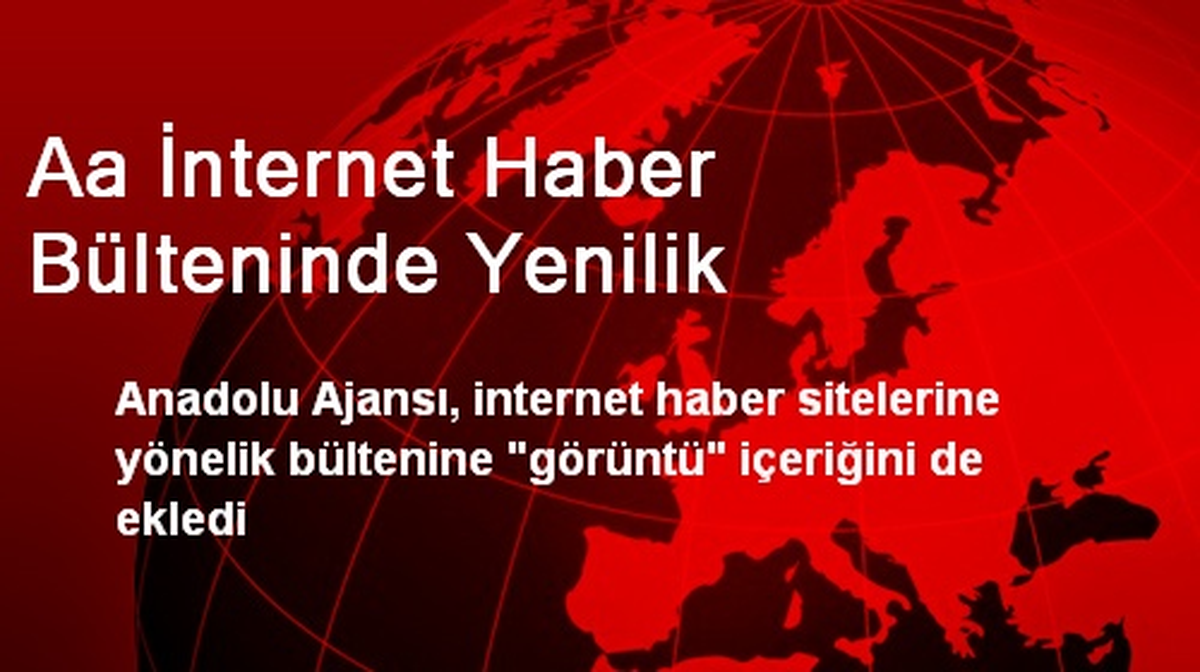 Aa İnternet Haber Bülteninde Yenilik