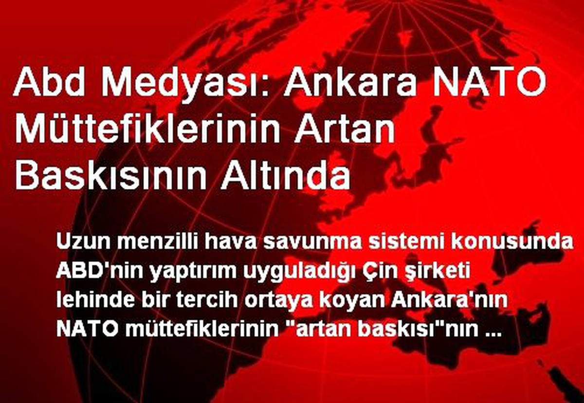 Abd Medyası: Ankara NATO Müttefiklerinin Artan Baskısının Altında