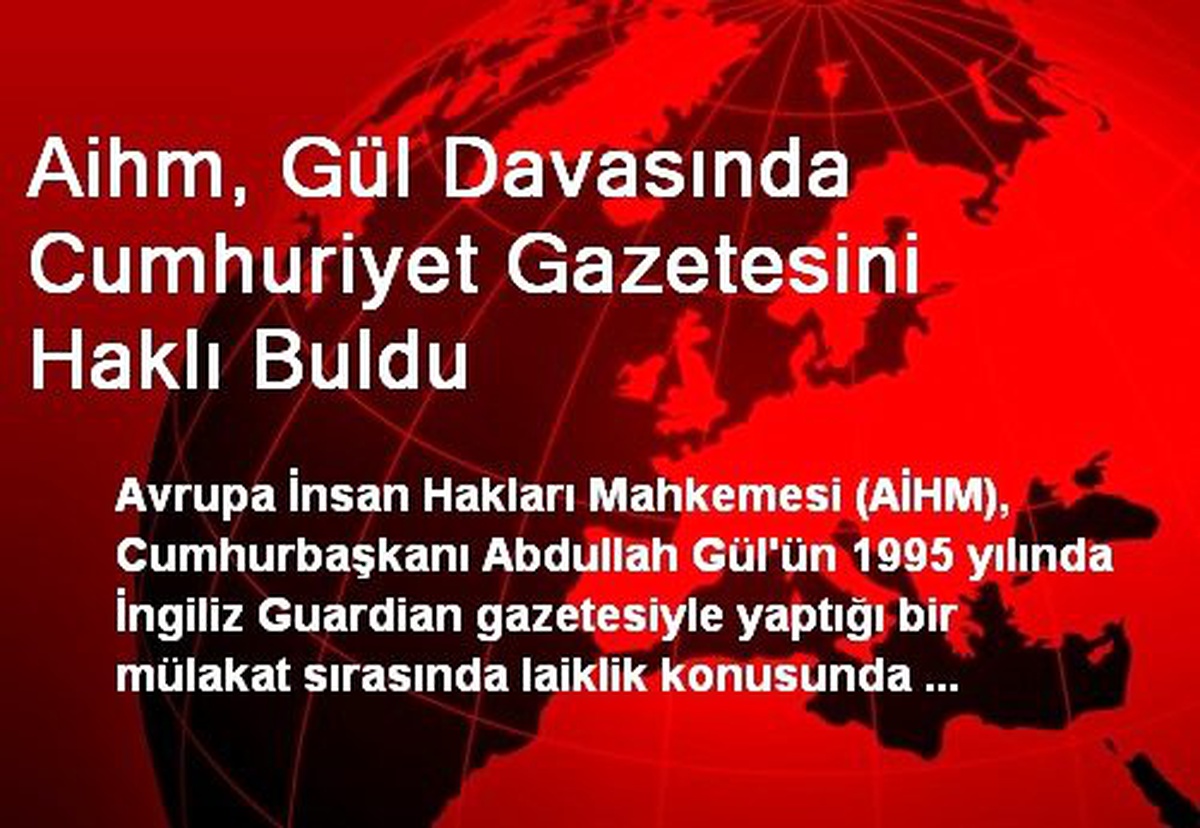 Aihm, Gül Davasında Cumhuriyet Gazetesini Haklı Buldu