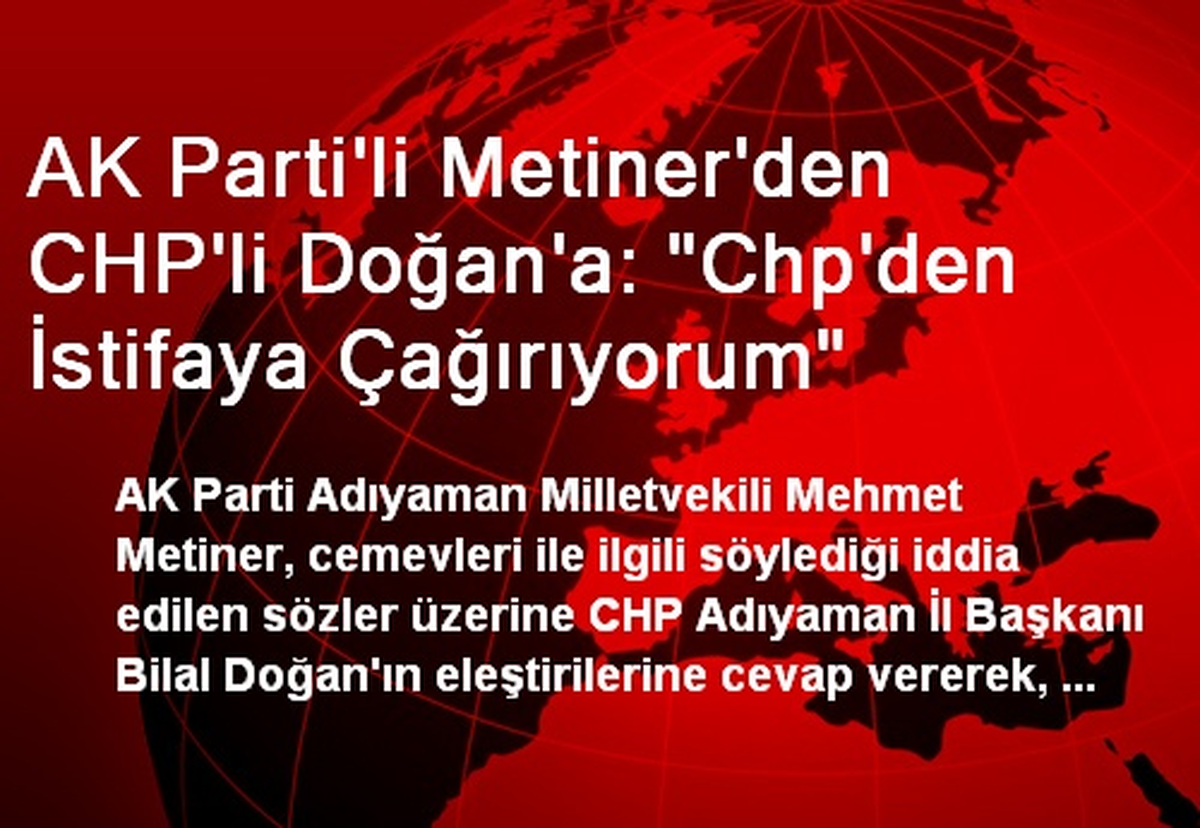 AK Parti\'li Metiner\'den CHP\'li Doğan\'a: "Chp\'den İstifaya Çağırıyorum"