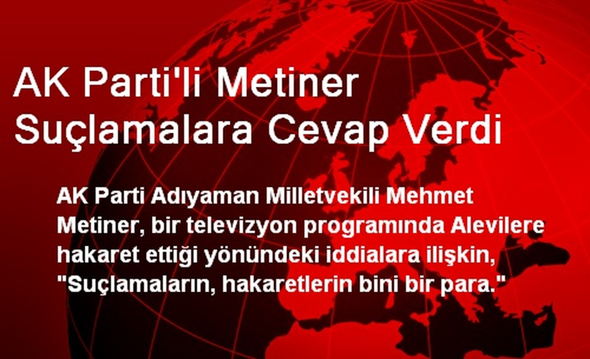 AK Partili Metiner, Suçlamalara Cevap Verdi