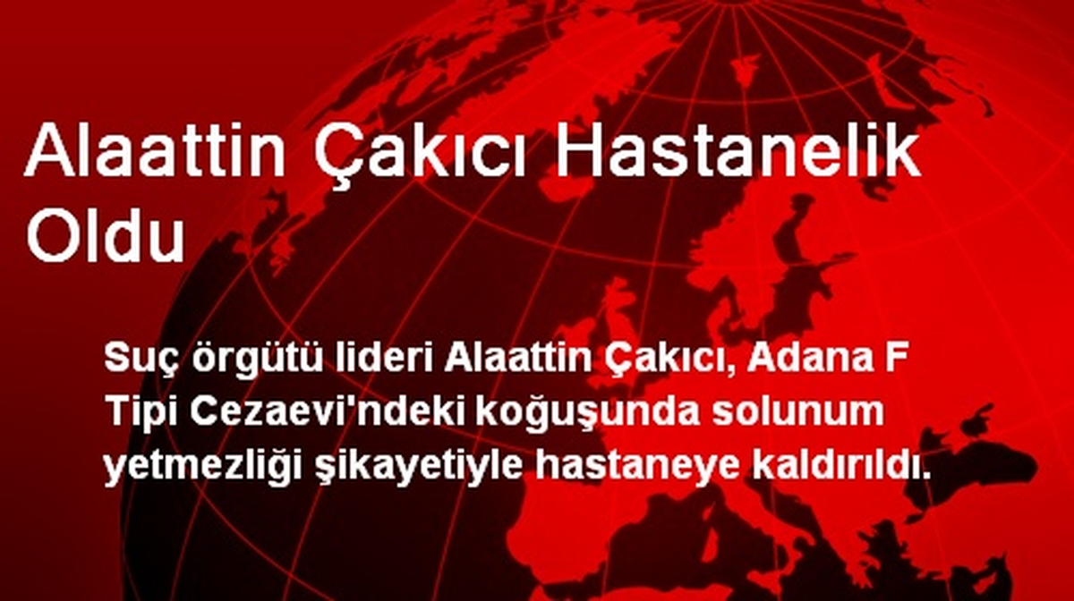 Alaattin Çakıcı Hastanelik Oldu