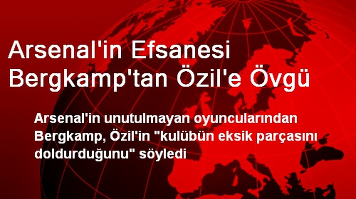 Arsenal\'in Efsanesi Bergkamp\'tan Özil\'e Övgü