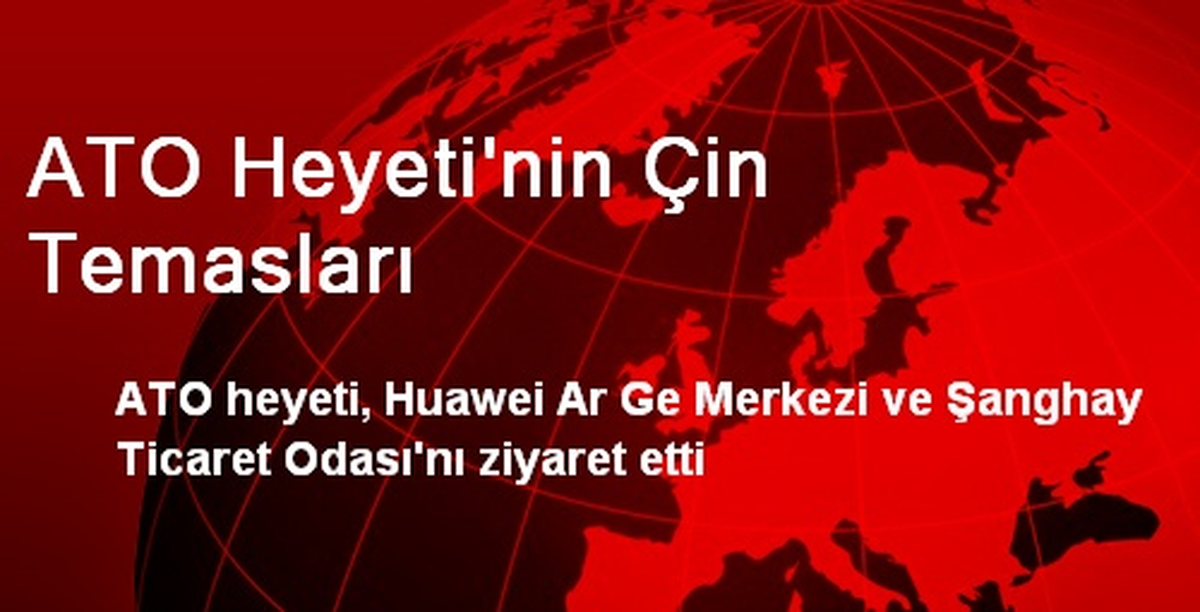 ATO Heyeti\'nin Çin Temasları
