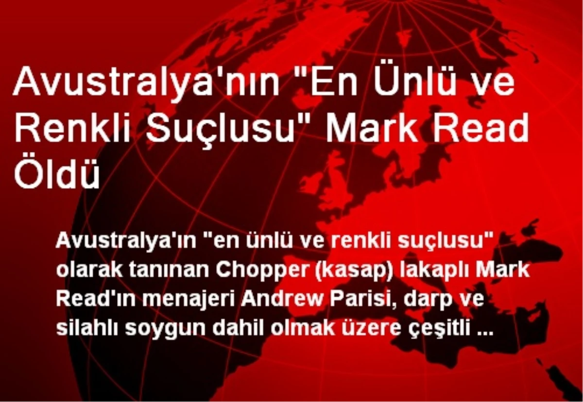 Avustralya\'nın "En Ünlü ve Renkli Suçlusu" Mark Read Öldü