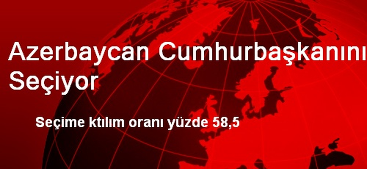Azerbaycan Cumhurbaşkanını Seçiyor