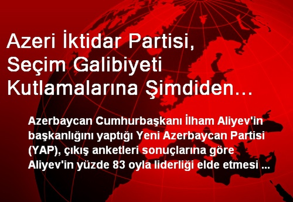 Azeri İktidar Partisi, Seçim Galibiyeti Kutlamalarına Şimdiden Başladı