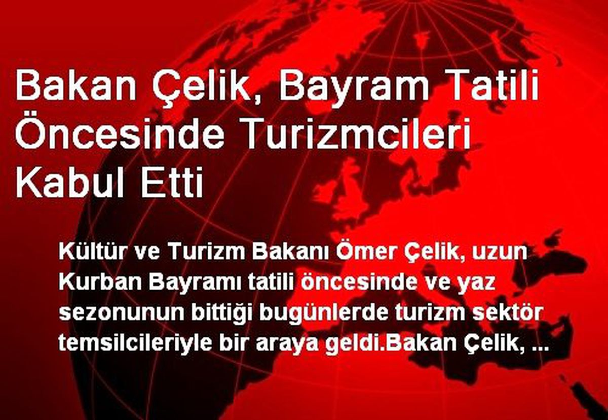 Bakan Çelik, Bayram Tatili Öncesinde Turizmcileri Kabul Etti