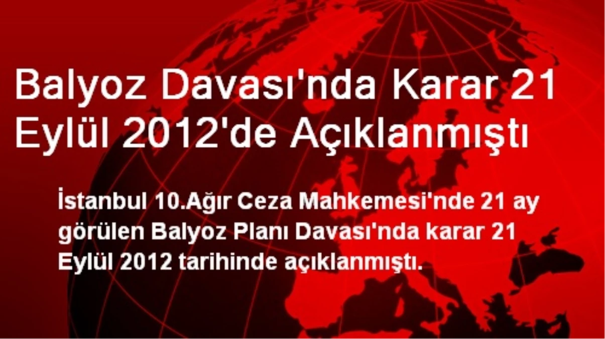 Balyoz Davası\'nda Karar 21 Eylül 2012\'de Açıklanmıştı