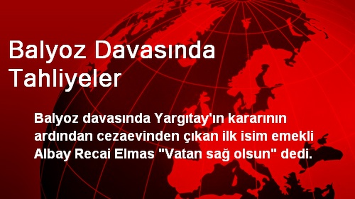 Balyoz Davasında Tahliyeler