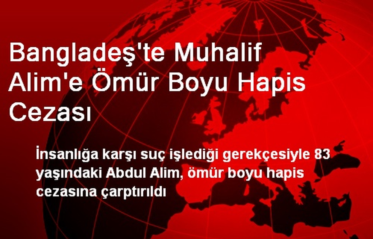 Bangladeş\'te Muhalif Alim\'e Ömür Boyu Hapis Cezası