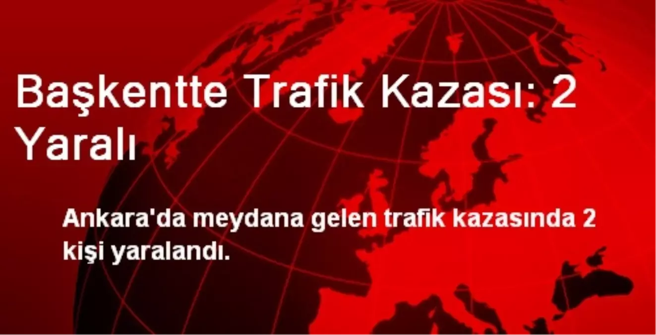 Başkent\'te Trafik Kazası: 2 Yaralı