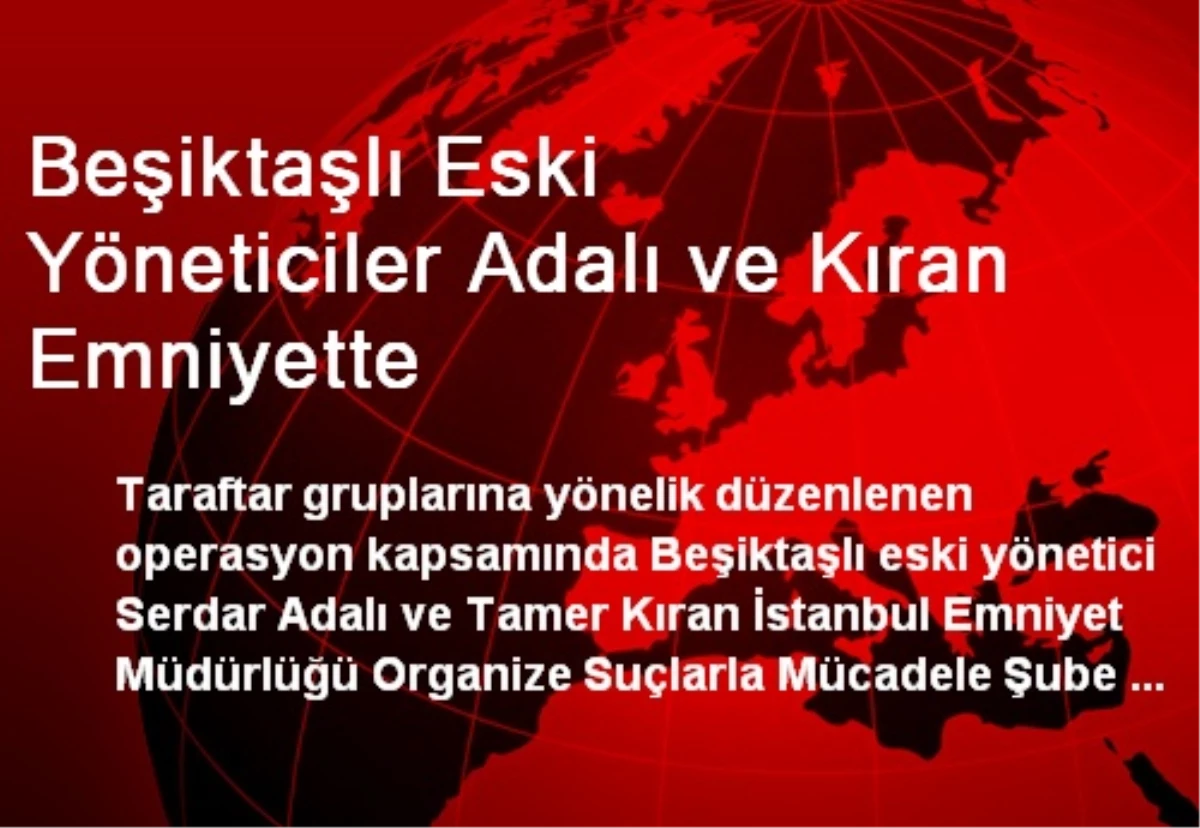 Beşiktaşlı Eski Yöneticiler Adalı ve Kıran Emniyette