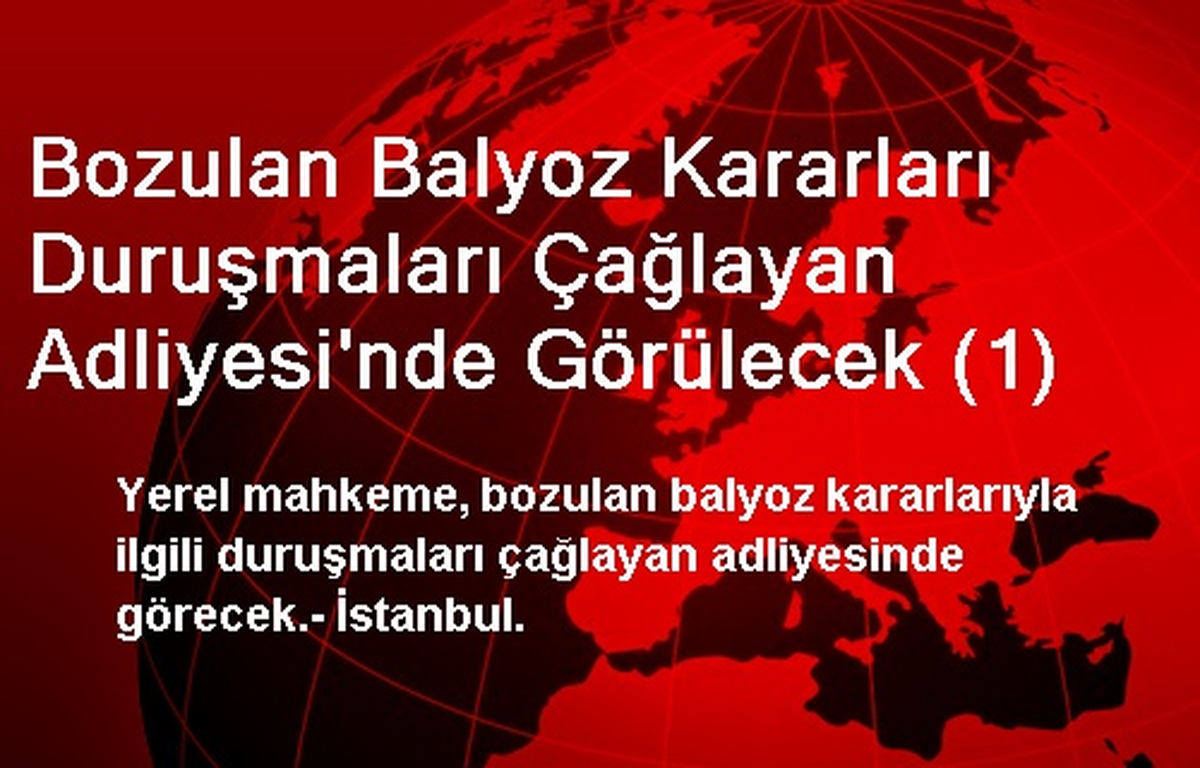 Bozulan Balyoz Kararları Duruşmaları Çağlayan Adliyesi\'nde Görülecek (1)