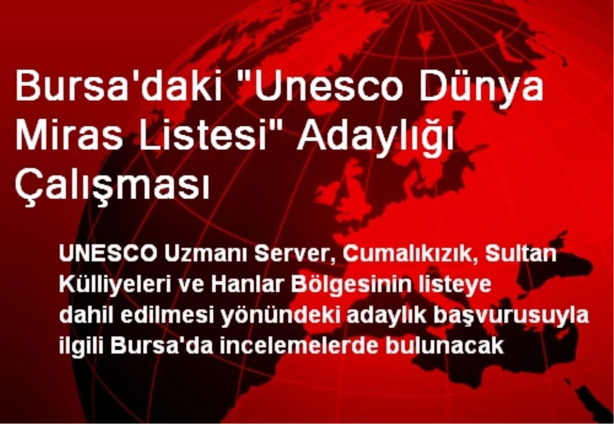 Bursa\'daki "Unesco Dünya Miras Listesi" Adaylığı Çalışması