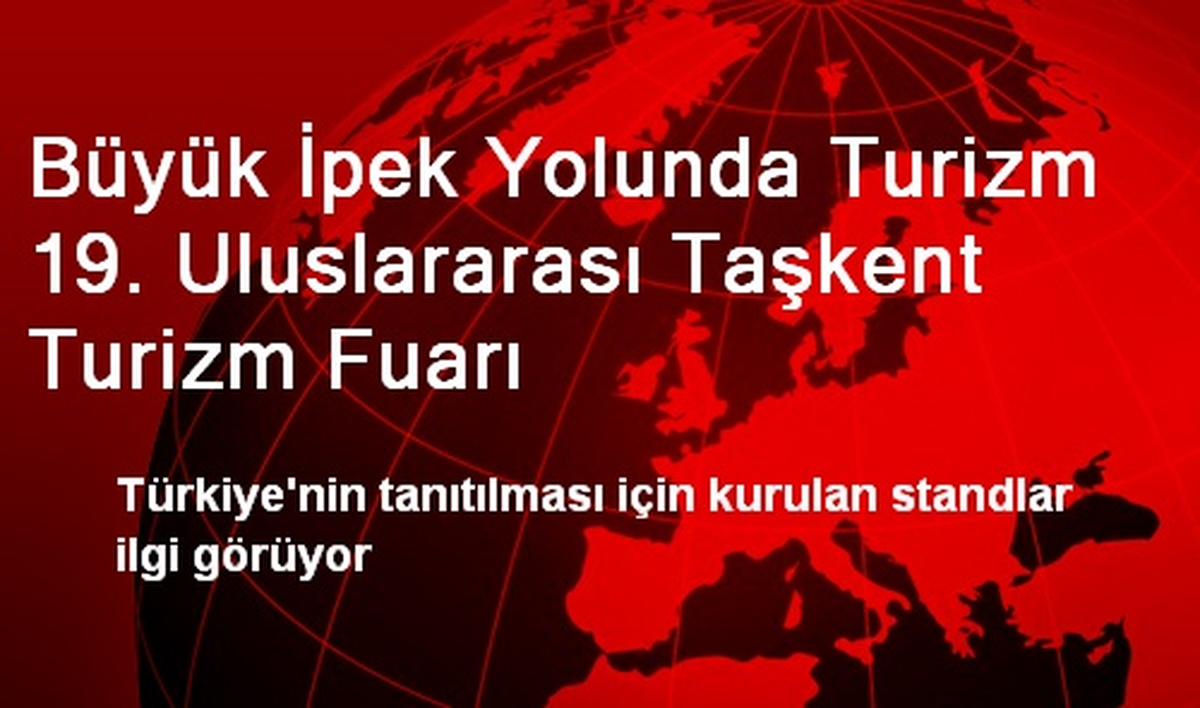 Büyük İpek Yolunda Turizm 19. Uluslararası Taşkent Turizm Fuarı
