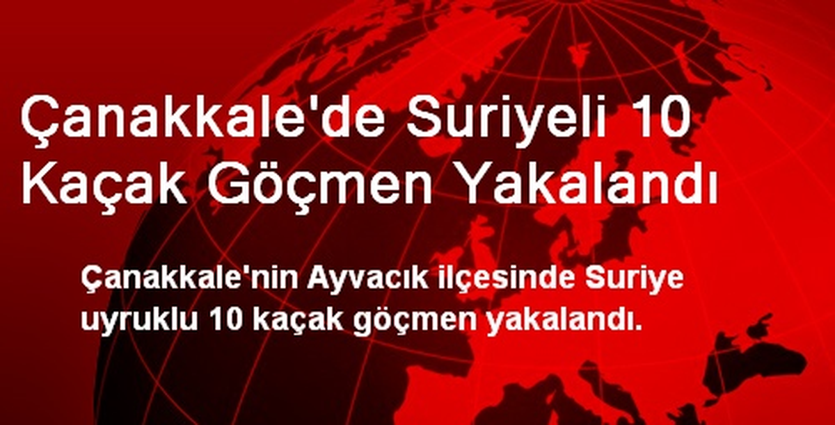 Çanakkale\'de Suriyeli 10 Kaçak Göçmen Yakalandı
