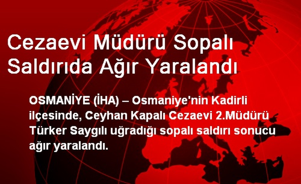 Cezaevi Müdürü Sopalı Saldırıda Ağır Yaralandı