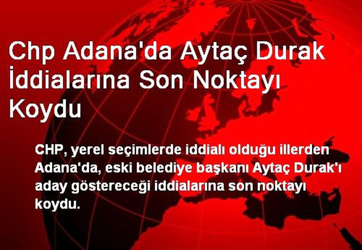 Chp Adana\'da Aytaç Durak İddialarına Son Noktayı Koydu