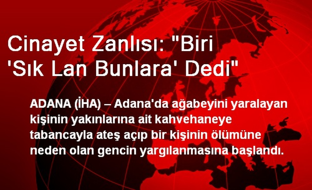 Cinayet Zanlısı: "Biri \'Sık Lan Bunlara\' Dedi"