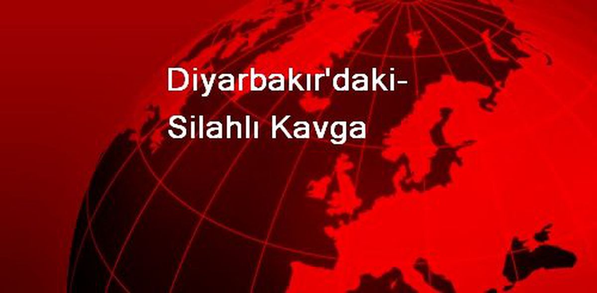 Diyarbakır\'daki Silahlı Kavga
