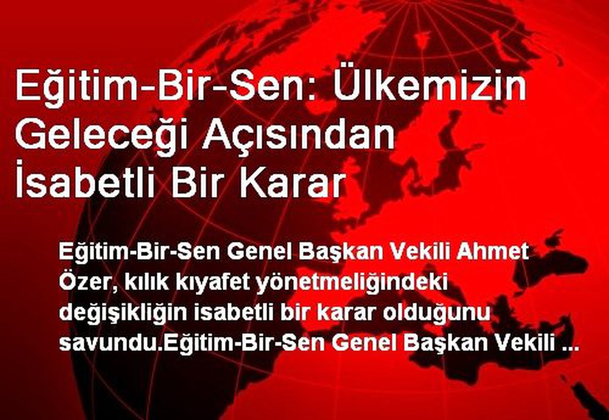 Eğitim-Bir-Sen: Ülkemizin Geleceği Açısından İsabetli Bir Karar