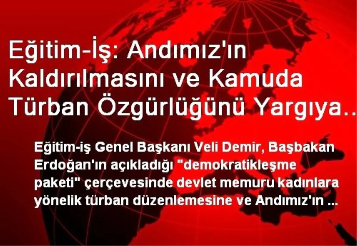Eğitim-İş: Andımız'ın Kaldırılmasını ve Kamuda Türban Özgürlüğünü Yargıya Taşıyacak