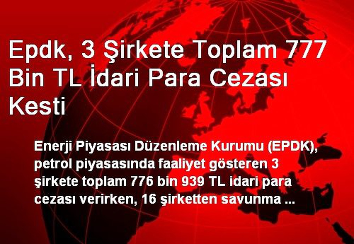 EPDK, 3 Şirkete Toplam 777 Bin TL İdari Para Cezası Kesti