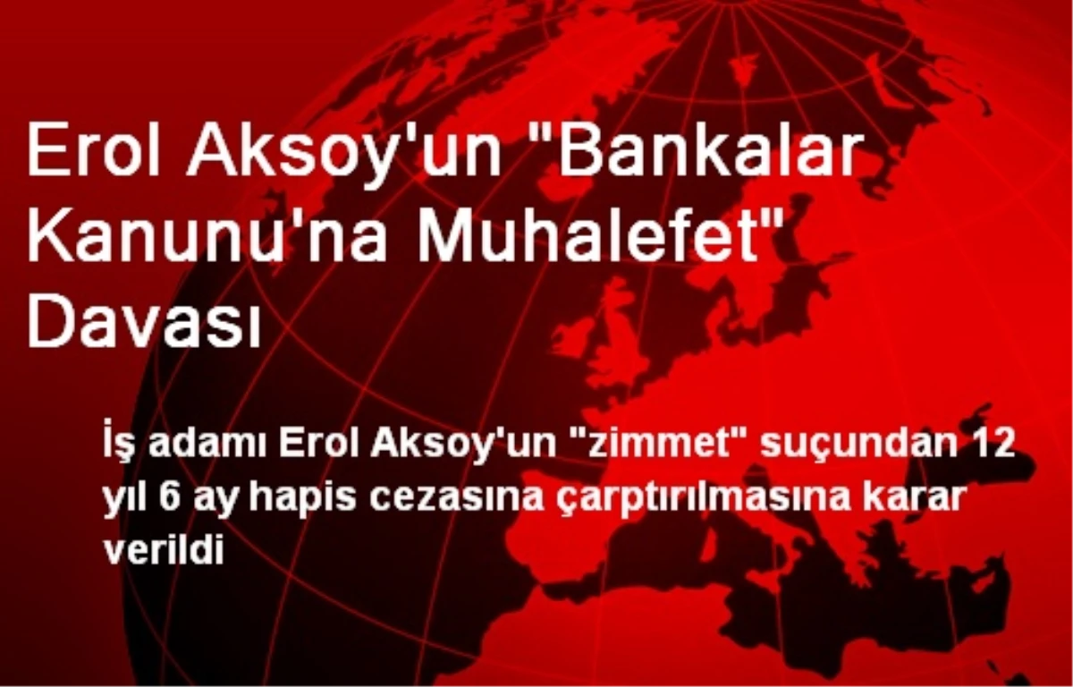 Erol Aksoy\'un "Bankalar Kanunu\'na Muhalefet" Davası