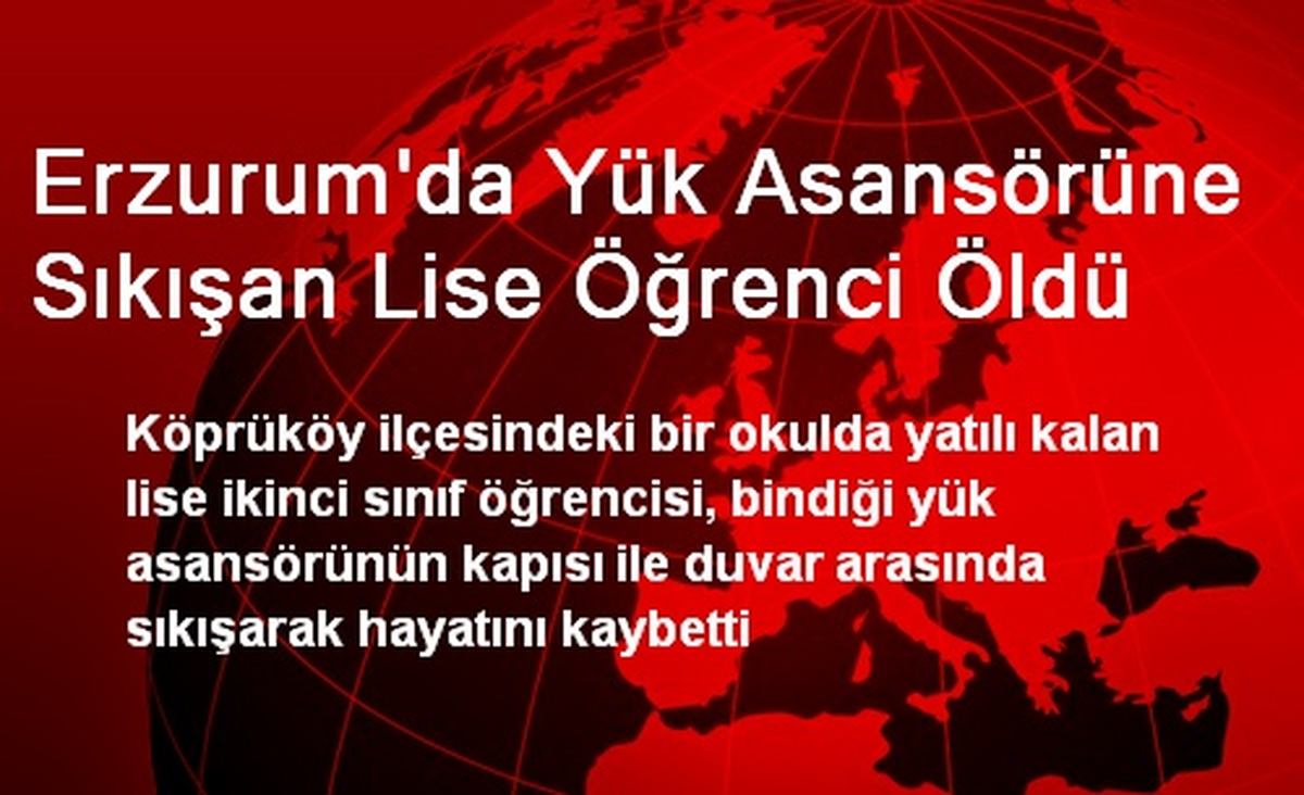 Erzurum\'da Yük Asansörüne Sıkışan Lise Öğrenci Öldü