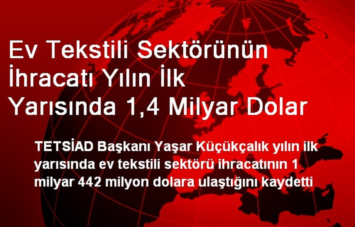 Ev Tekstili Sektörünün İhracatı Yılın İlk Yarısında 1,4 Milyar Dolar