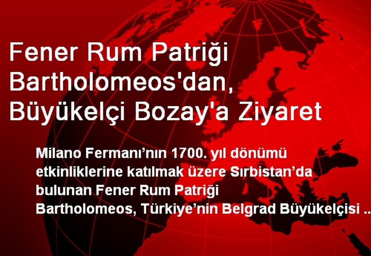 Fener Rum Patriği Bartholomeos\'dan, Büyükelçi Bozay\'a Ziyaret
