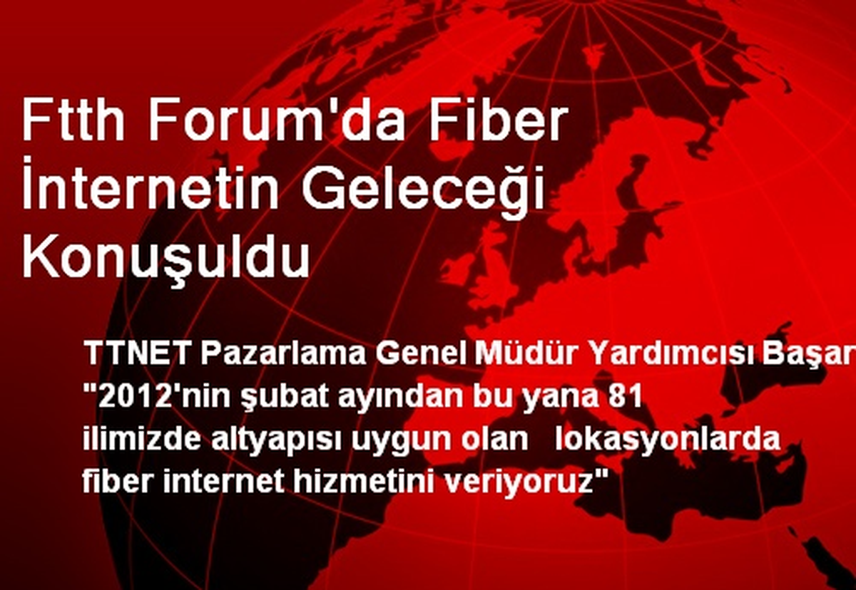 Ftth Forum\'da Fiber İnternetin Geleceği Konuşuldu