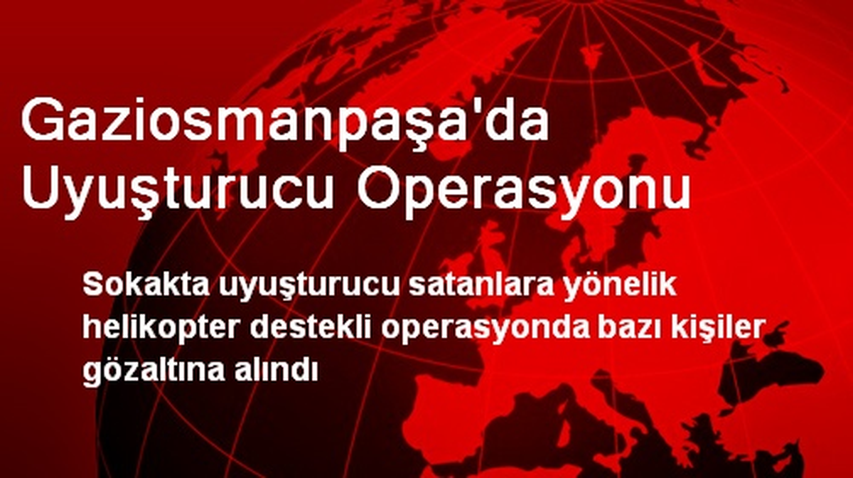 Gaziosmanpaşa\'da Uyuşturucu Operasyonu