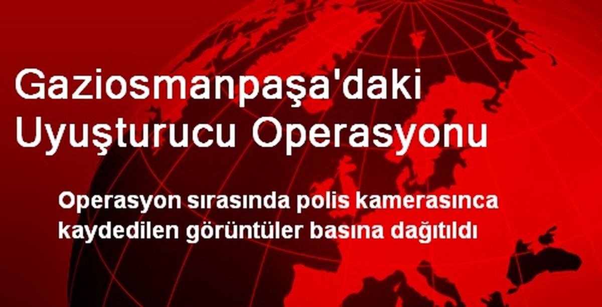Gaziosmanpaşa\'daki Uyuşturucu Operasyonu