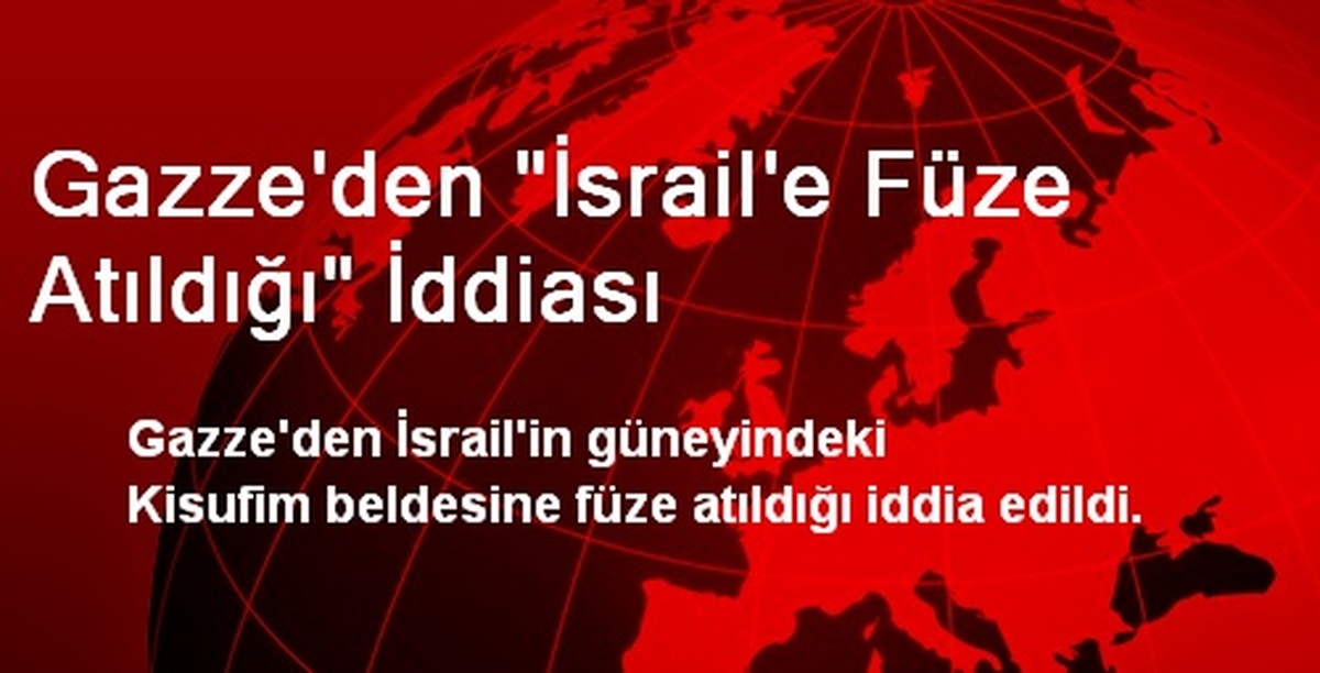 Gazze\'den "İsrail\'e Füze Atıldığı" İddiası