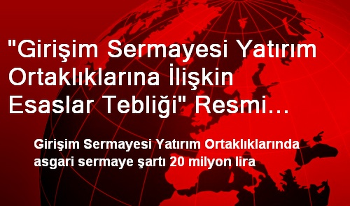 "Girişim Sermayesi Yatırım Ortaklıklarına İlişkin Esaslar Tebliği" Resmi Gazete\'de Yayımlandı