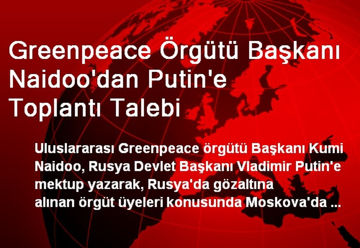 Greenpeace Örgütü Başkanı Naidoo\'dan Putin\'e Toplantı Talebi