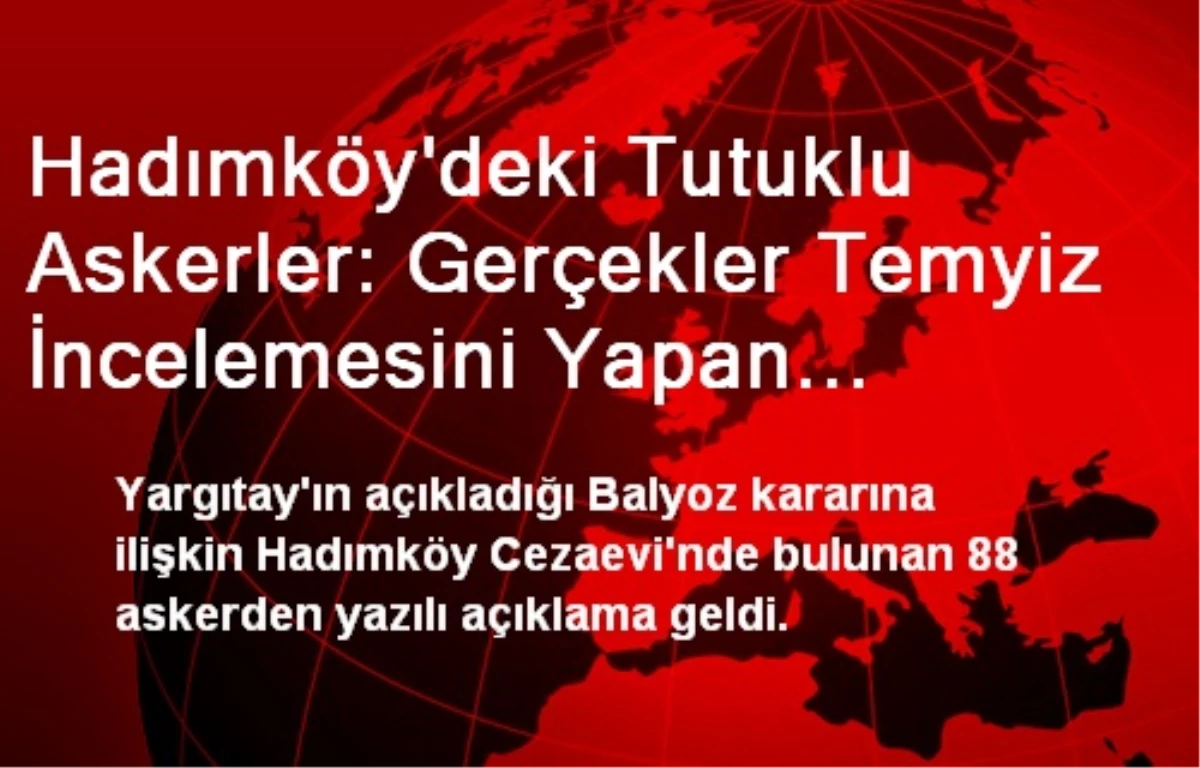 Hadımköy\'deki Tutuklu Askerler: Gerçekler Temyiz İncelemesini Yapan Yargıçlarca da Gözardı Edildi