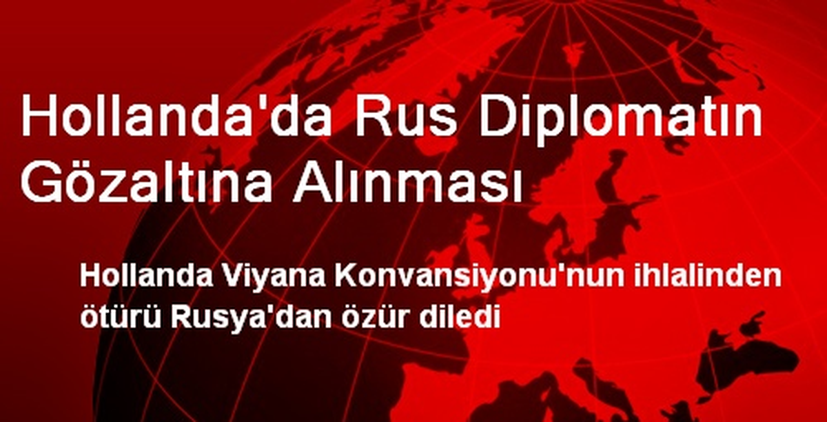 Hollanda\'da Rus Diplomatın Gözaltına Alınması