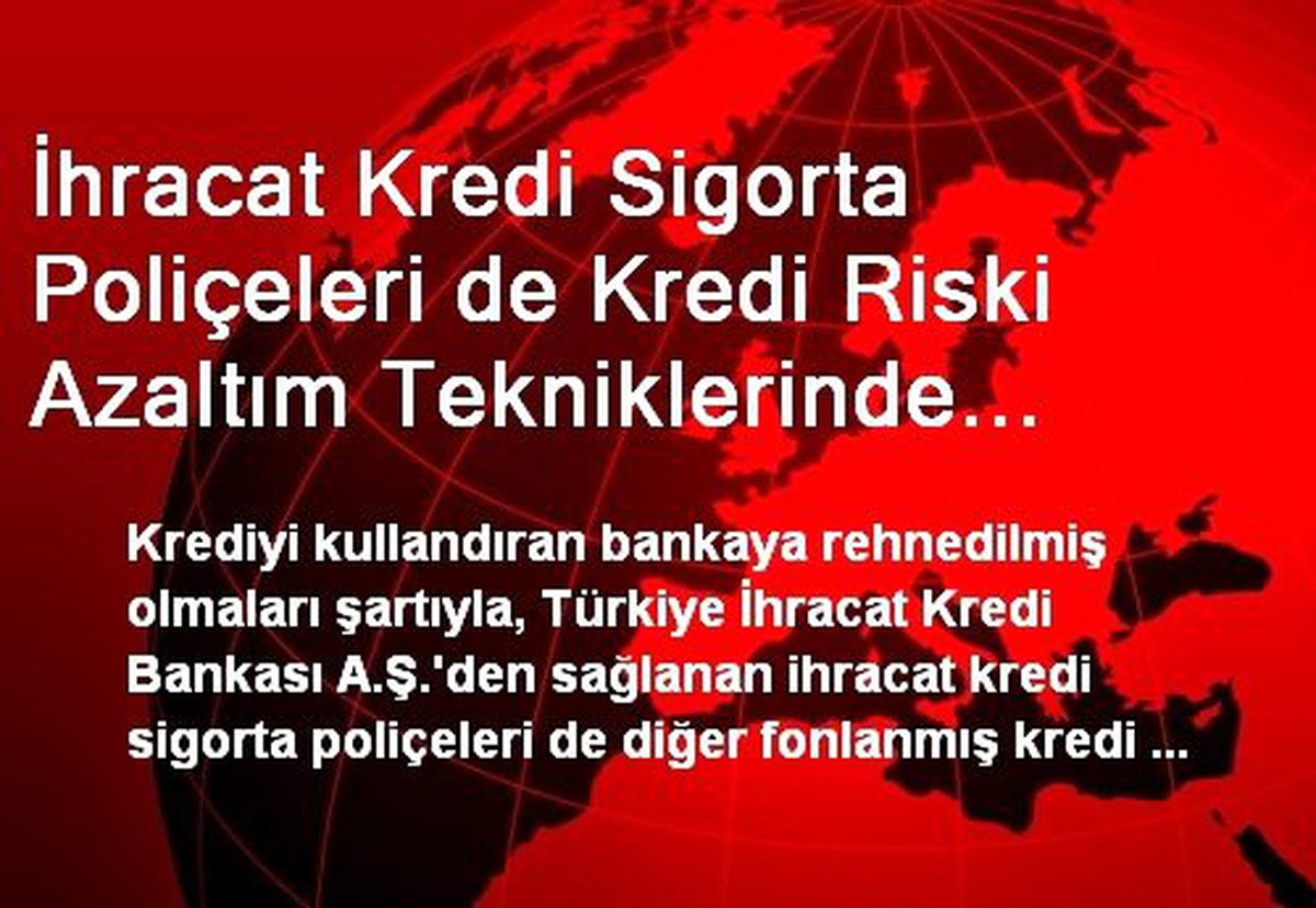 İhracat Kredi Sigorta Poliçeleri de Kredi Riski Azaltım Tekniklerinde Kullanılabilecek
