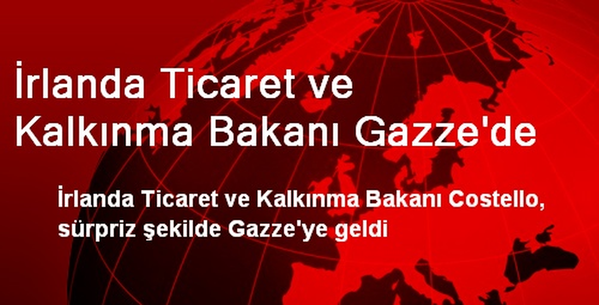 İrlanda Ticaret ve Kalkınma Bakanı Gazze\'de