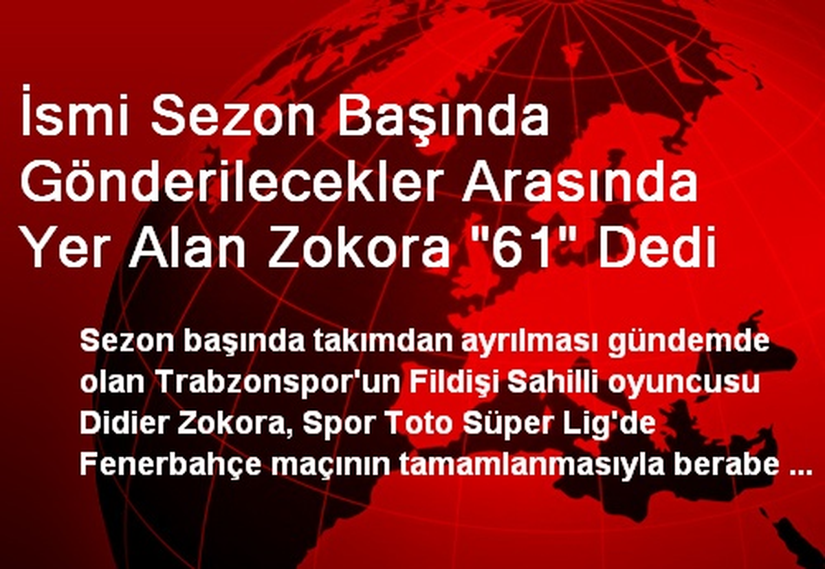 İsmi Sezon Başında Gönderilecekler Arasında Yer Alan Zokora "61" Dedi
