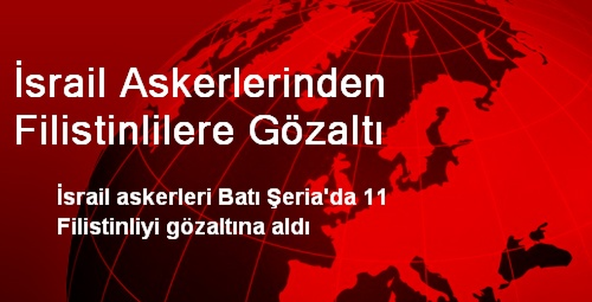 İsrail Askerlerinden Filistinlilere Gözaltı
