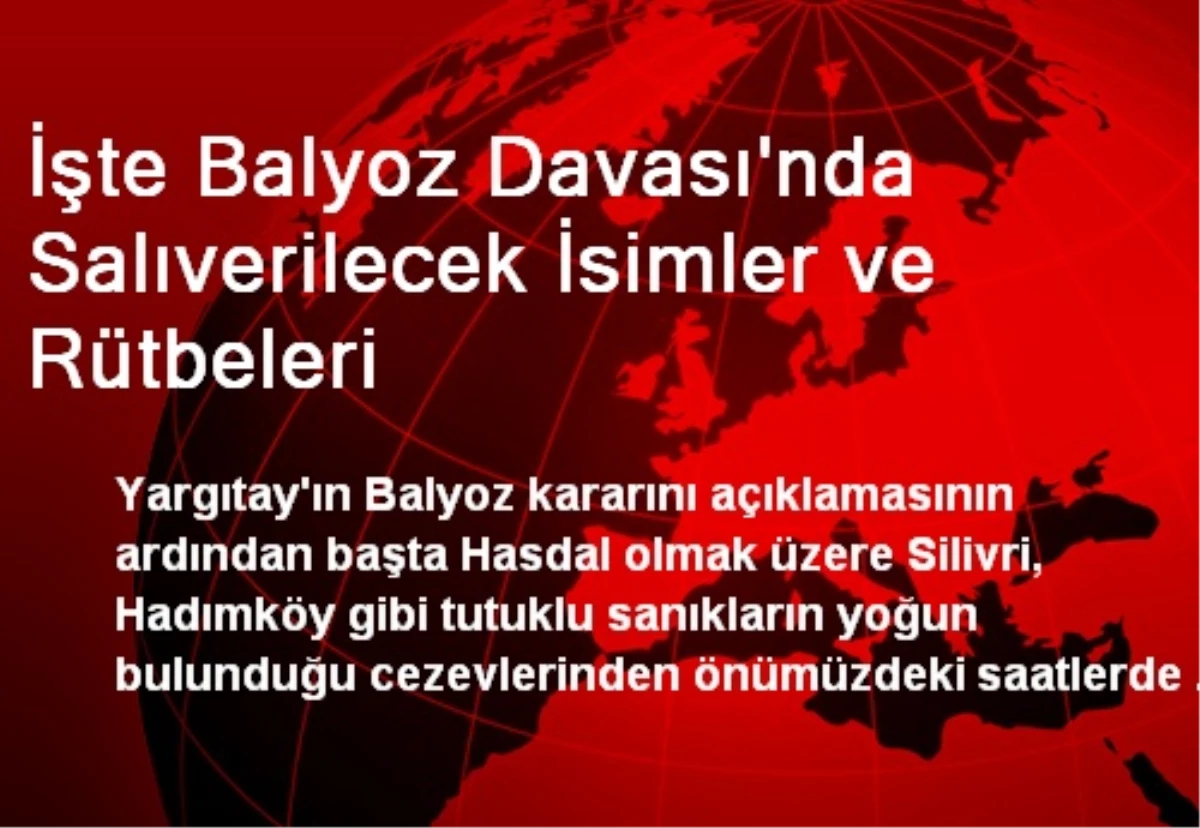 İşte Balyoz Davası\'nda Salıverilecek İsimler ve Rütbeleri