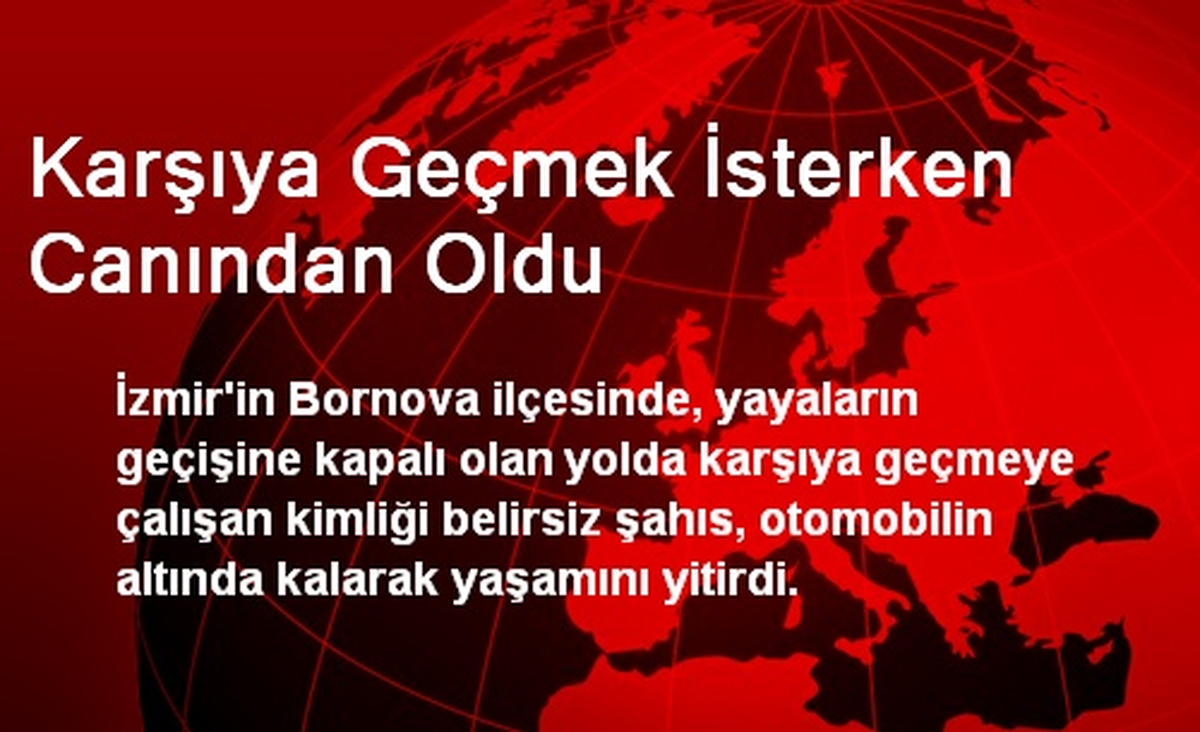 Karşıya Geçmek İsterken Canından Oldu