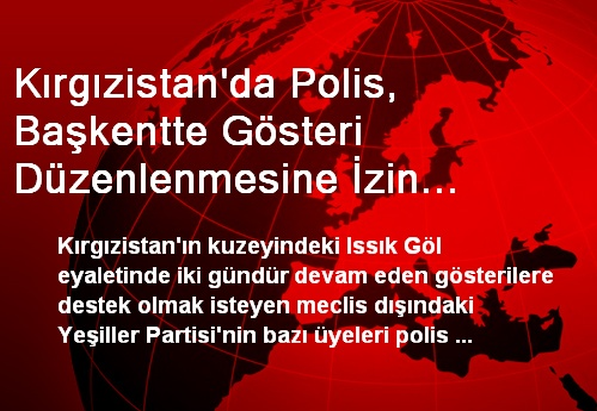 Kırgızistan\'da Polis, Başkentte Gösteri Düzenlenmesine İzin Vermedi