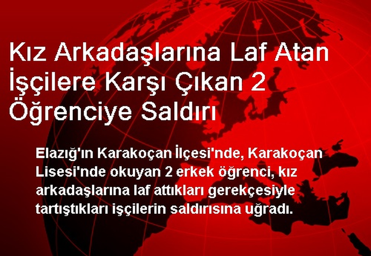 Kızlara Laf Atan İşçilere Karşı Çıkan 2 Öğrenciye Saldırı