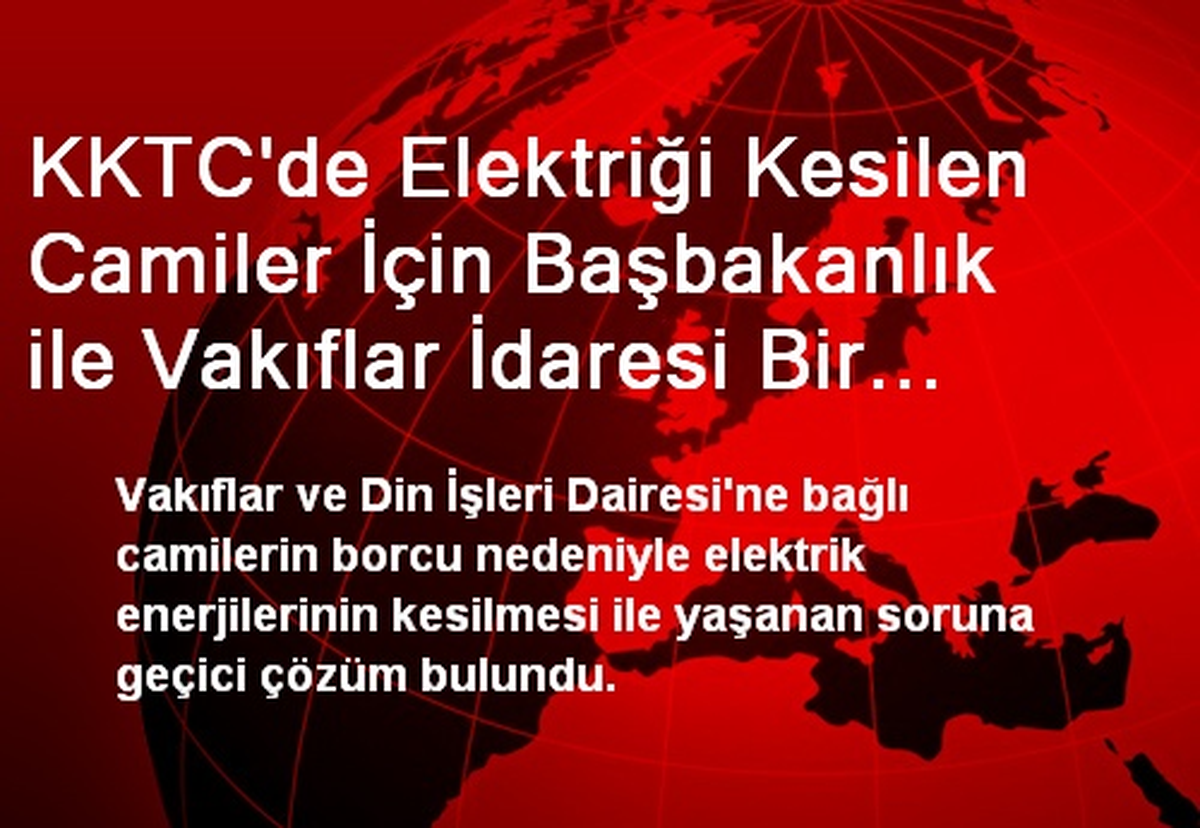 KKTC\'de Elektriği Kesilen Camiler İçin Başbakanlık ile Vakıflar İdaresi Bir Araya Geldi